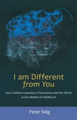 Je suis différent de toi : Comment les enfants font l'expérience d'eux-mêmes et du monde au milieu de l'enfance - I Am Different from You: How Children Experience Themselves and the World in the Middle of Childhood