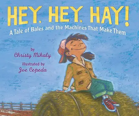 L'histoire des balles et des machines qui les fabriquent - Hey, Hey, Hay!: A Tale of Bales and the Machines That Make Them