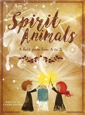 Animaux spirituels : Un guide de terrain de A à Z - Spirit Animals: A Field Guide From A to Z