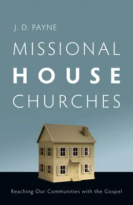 Les églises de maison missionnaires : Atteindre nos communautés avec l'Evangile - Missional House Churches: Reaching Our Communities with the Gospel