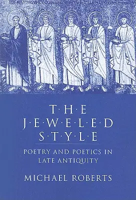 Le style enjolivé : Poésie et poétique dans l'Antiquité tardive - The Jeweled Style: Poetry and Poetics in Late Antiquity