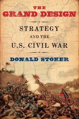 Le grand dessein : La stratégie et la guerre civile américaine - Grand Design: Strategy and the U.S. Civil War