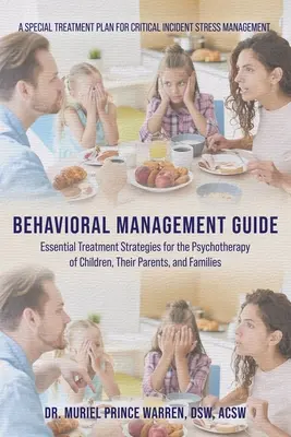 Guide de gestion comportementale : Stratégies de traitement essentielles pour la psychothérapie des enfants, de leurs parents et de leurs familles - Behavioral Management Guide: Essential Treatment Strategies for the Psychotherapy of Children, Their Parents, and Families