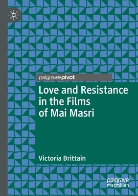 Amour et résistance dans les films de Mai Masri - Love and Resistance in the Films of Mai Masri