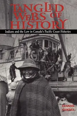 L'histoire enchevêtrée : Les Indiens et la loi dans les pêcheries canadiennes de la côte pacifique - Tangled Webs of History: Indians and the Law in Canada's Pacific Coast Fisheries