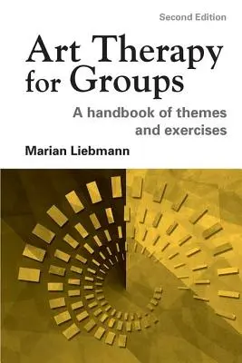 L'art-thérapie pour les groupes : Un manuel de thèmes et d'exercices - Art Therapy for Groups: A Handbook of Themes and Exercises