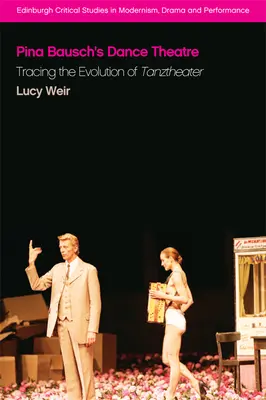 Le théâtre dansé de Pina Bausch : L'évolution du Tanztheater - Pina Bausch's Dance Theatre: Tracing the Evolution of Tanztheater