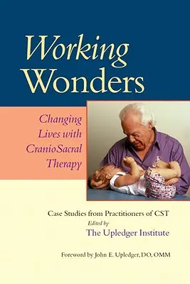 Les merveilles du travail : Changer la vie grâce à la thérapie craniosacrale - Working Wonders: Changing Lives with Craniosacral Therapy