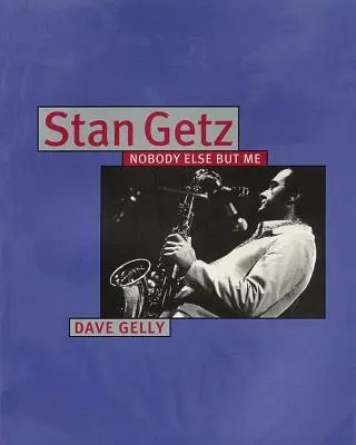 Stan Getz : Personne d'autre que moi - Stan Getz: Nobody Else But Me