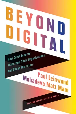 Au-delà du numérique : Comment les grands leaders transforment leur organisation et façonnent l'avenir - Beyond Digital: How Great Leaders Transform Their Organizations and Shape the Future