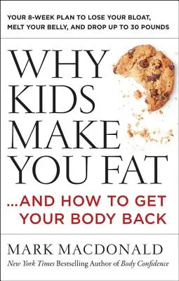 Pourquoi les enfants vous font grossir : ...et comment retrouver votre corps - Why Kids Make You Fat: ...and How to Get Your Body Back