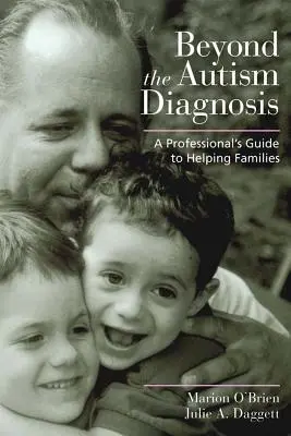 Au-delà du diagnostic d'autisme : Un guide professionnel pour aider les familles - Beyond the Autism Diagnosis: A Professional's Guide to Helping Families