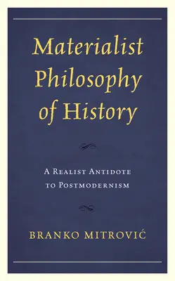 Philosophie matérialiste de l'histoire : Un antidote réaliste au postmodernisme - Materialist Philosophy of History: A Realist Antidote to Postmodernism