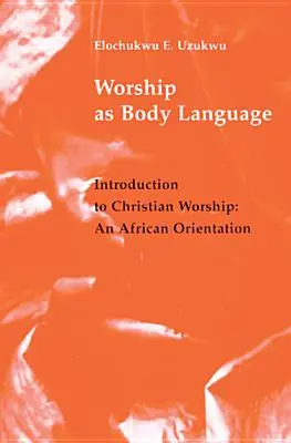 Le culte comme langage corporel : Introduction au culte chrétien : Une orientation africaine - Worship as Body Language: Introduction to Christian Worship: An Africa Orientation