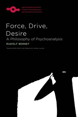 Force, pulsion, désir : une philosophie de la psychanalyse - Force, Drive, Desire: A Philosophy of Psychoanalysis