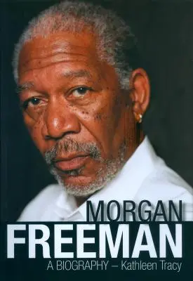 Morgan Freeman : Biographie - Morgan Freeman: A Biography