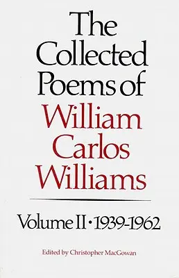 Le recueil de poèmes de William Carlos Williams : 1939-1962 - The Collected Poems of Williams Carlos Williams: 1939-1962