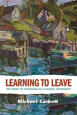 Apprendre à partir : L'ironie de la scolarisation dans une communauté côtière - Learning to Leave: The Irony of Schooling in a Coastal Community