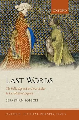 Last Words : Le moi public et l'auteur social dans l'Angleterre de la fin du Moyen Âge - Last Words: The Public Self and the Social Author in Late Medieval England