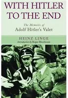 Avec Hitler jusqu'au bout : Les mémoires du valet d'Adolf Hitler - With Hitler to the End: The Memoirs of Adolf Hitler's Valet