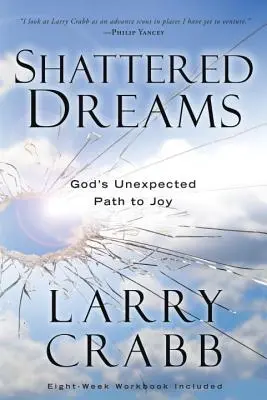 Rêves brisés : Le chemin inattendu de Dieu vers la joie - Shattered Dreams: God's Unexpected Path to Joy