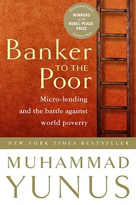 Le banquier des pauvres : le microcrédit et la lutte contre la pauvreté dans le monde - Banker to the Poor: Micro-Lending and the Battle Against World Poverty