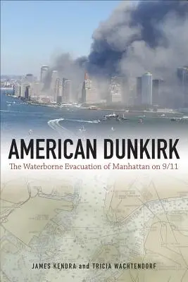 Dunkerque américain : l'évacuation par voie d'eau de Manhattan le 11 septembre 2001 - American Dunkirk: The Waterborne Evacuation of Manhattan on 9/11