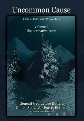 Uncommon Cause - Volume I : Une vie en désaccord avec les conventions - Les années de formation - Uncommon Cause - Volume I: A Life at Odds with Convention - The Formative Years