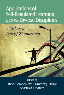 Applications de l'apprentissage autorégulé à travers diverses disciplines : Hommage à Barry J. Zimmerman - Applications of Self-Regulated Learning Across Diverse Disciplines: A Tribute to Barry J. Zimmerman