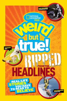 Bizarre mais vrai ! Arraché aux gros titres : Des histoires vraies qu'il faut lire pour y croire - Weird But True! Ripped from the Headlines: Real-Life Stories You Have to Read to Believe