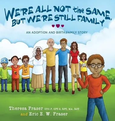 Nous ne sommes pas tous pareils, mais nous sommes toujours une famille : Une histoire d'adoption et de famille biologique - We're All Not the Same, But We're Still Family: An Adoption and Birth Family Story