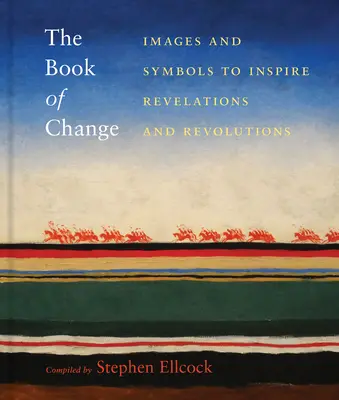 Le livre du changement : Images et symboles pour inspirer révélations et révolutions - The Book of Change: Images and Symbols to Inspire Revelations and Revolutions