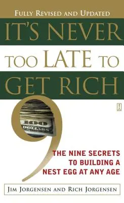 Il n'est jamais trop tard pour devenir riche : les neuf secrets pour se constituer un pécule à tout âge - It's Never Too Late to Get Rich: The Nine Secrets to Building a Nest Egg at Any Age