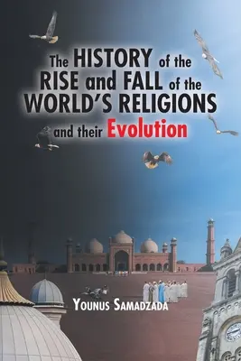 L'histoire de l'émergence et du déclin des religions du monde et de leur évolution - The History of the Rise and Fall of the World's Religions and their Evolution