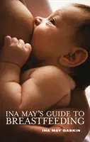 Le guide de l'allaitement d'Ina May - Ina May's Guide to Breastfeeding