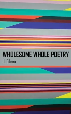 Poésie saine et entière - Wholesome Whole Poetry