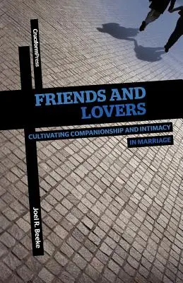 Amis et amants : Cultiver la compagnie et l'intimité dans le mariage - Friends and Lovers: Cultivating Companionship and Intimacy in Marriage