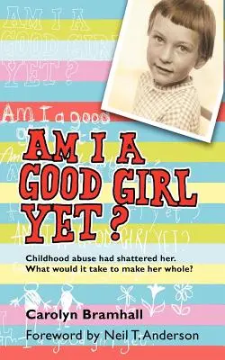 Suis-je encore une bonne fille ? Les abus subis pendant l'enfance l'ont brisée. Que faudrait-il pour qu'elle retrouve son intégrité ? - Am I a Good Girl Yet?: Childhood Abuse Had Shattered Her. What Would It Take to Make Her Whole?