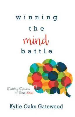 Gagner la bataille de l'esprit : Gagner la bataille de l'esprit : prendre le contrôle de son âme - Winning the Mind Battle: Gaining Control of Your Soul