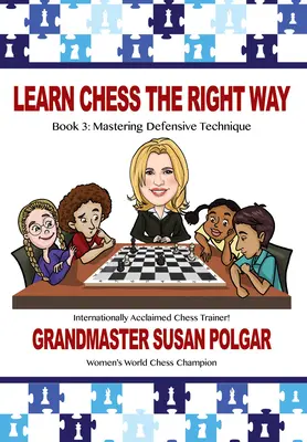 Apprenez les échecs de la bonne façon : Livre 3 : Maîtriser les techniques défensives - Learn Chess the Right Way: Book 3: Mastering Defensive Techniques