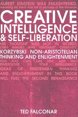 Intelligence créative et autolibération : La pensée non aristotélicienne de Korzybski et l'illumination - Creative Intelligence and Self-Liberation: Korzybski Non-Aristotelian Thinking and Enlightenment