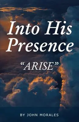 En sa présence : Lève-toi - Into His Presence: Arise