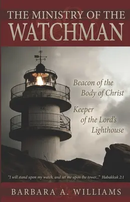 Le ministère de la sentinelle : un phare pour le corps du Christ, un gardien du phare du Seigneur - The Ministry of the Watchman: Beacon to the Body of Christ, Keeper of the Lord's Lighthouse