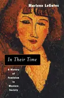 En leur temps - Une histoire du féminisme dans la société occidentale - In Their Time - A History of Feminism in Western Society