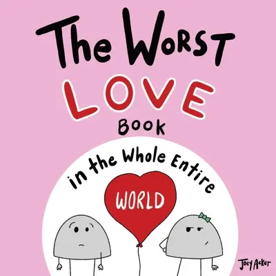 Le pire livre d'amour du monde entier - The Worst Love Book in the Whole Entire World