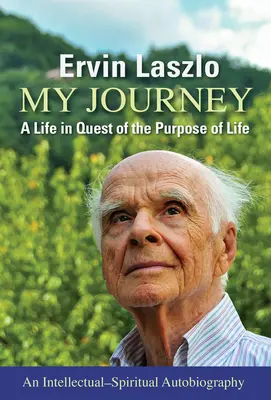 Mon voyage : Une vie en quête du but de la vie - My Journey: A Life in Quest of the Purpose of Life