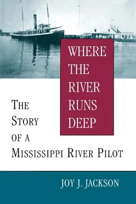 Là où la rivière est profonde : l'histoire d'un pilote du Mississippi - Where the River Runs Deep: The Story of a Mississippi River Pilot