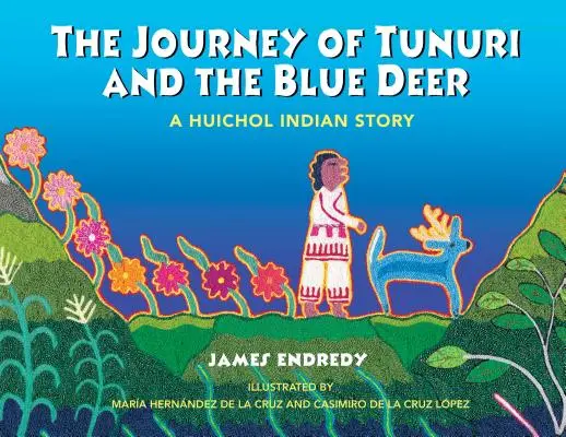 Le voyage de Tunuri et du cerf bleu : une histoire indienne Huichol - The Journey of Tunuri and the Blue Deer: A Huichol Indian Story