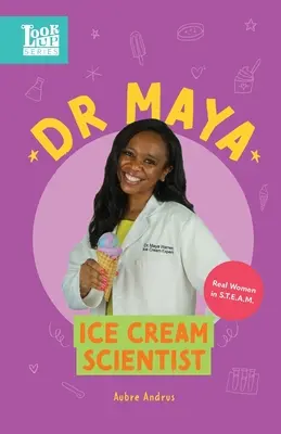 Maya, scientifique de la crème glacée : De vraies femmes dans le domaine des technologies de l'information et de la communication - Dr. Maya, Ice Cream Scientist: Real Women in STEAM