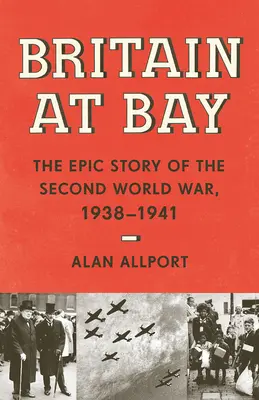 La Grande-Bretagne à l'assaut : L'histoire épique de la Seconde Guerre mondiale, 1938-1941 - Britain at Bay: The Epic Story of the Second World War, 1938-1941